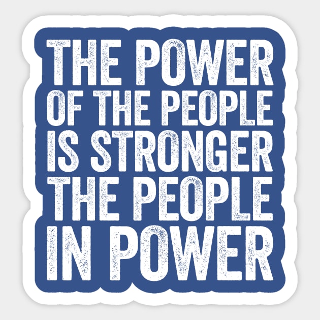 The Power Of The People Is Stronger The People In Power White Sticker by GuuuExperience